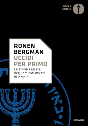 Uccidi per primo. La storia segreta degli omicidi mirati di Israele (Oscar storia) von Mondadori