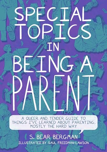 Special Topics in Being a Parent: A Queer and Tender Guide to Things I’ve Learned About Parenting, Mostly the Hard Way von Arsenal Pulp Press