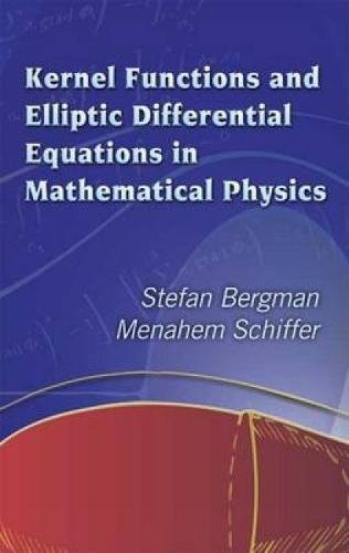 Kernel Functions and Elliptic Differential Equations in Mathematical Physics (Dover Books on Mathematics)
