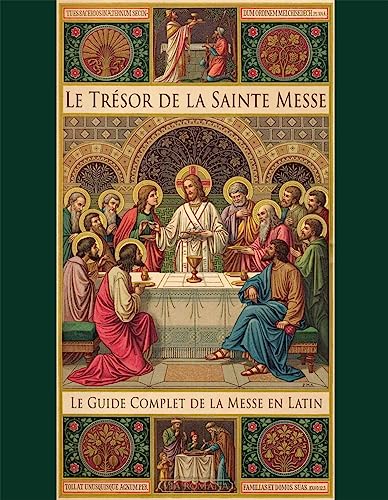 Le trésor de la Sainte Messe. Le guide complet de la messe en latin