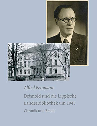Detmold und die Lippische Landesbibliothek um 1945: Chronik und Briefe (Digitale Edition LLB)