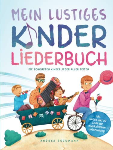 Mein lustiges Kinderliederbuch: Die schönsten Kinderlieder aller Zeiten - inkl. Noten und QR Code zur musikalischen Untermalung