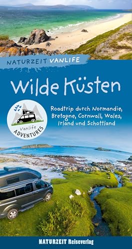 Naturzeit Vanlife: Wilde Küsten: Roadtrip durch Normandie, Bretagne, Cornwall, Wales, Irland und Schottland von Naturzeit Reiseverlag