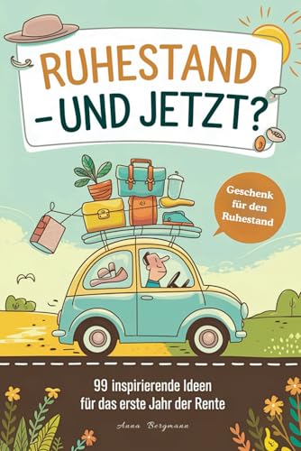 Geschenk zum Ruhestand: 99 inspirierende Ideen für das erste Jahr der Rente von Independently published