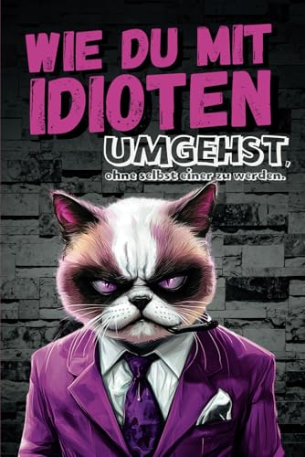 Wie du mit Idioten umgehst, ohne selbst einer zu werden: Dein humorvoller Überlebensguide für den Alltagswahnsinn: Das perfekte Geschenk für Kollegen, ... für mehr Lachen und weniger Stress im Alltag. von Independently published
