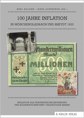 100 Jahre Inflation in Mönchengladbach und Rheydt 1923: Inflation als traumatische Erfahrung und Kulminationspunkt vielfältiger Krisen von Kühlen, B