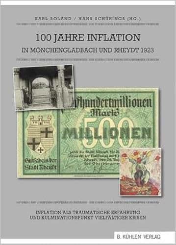 100 Jahre Inflation in Mönchengladbach und Rheydt 1923: Inflation als traumatische Erfahrung und Kulminationspunkt vielfältiger Krisen von Kühlen, B