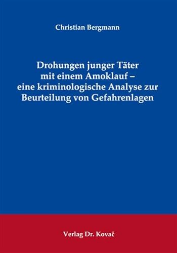 Drohungen junger Täter mit einem Amoklauf - eine kriminologische Analyse zur Beurteilung von Gefahrenlagen (CRIMINOLOGIA – Interdisziplinäre ... Psychiatrie und Gewaltprävention)