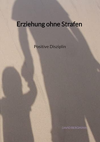 Erziehung ohne Strafen - Positive Disziplin: DE von Jaltas Books