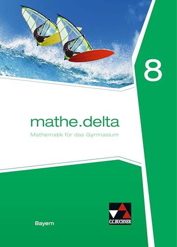 mathe.delta – Bayern / mathe.delta Bayern 8: Mathematik für das Gymnasium (mathe.delta – Bayern: Mathematik für das Gymnasium)