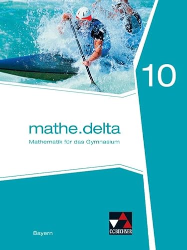 mathe.delta – Bayern / mathe.delta Bayern 10: Mathematik für das Gymnasium (mathe.delta – Bayern: Mathematik für das Gymnasium) von Buchner, C.C.
