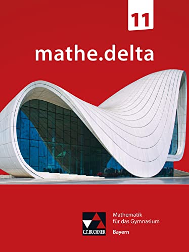 mathe.delta – Bayern Sek II / mathe.delta Bayern 11: Mathematik für das Gymnasium (mathe.delta – Bayern Sek II: Mathematik für das Gymnasium)