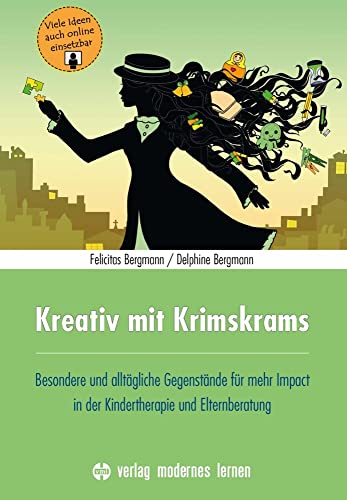 Kreativ mit Krimskrams: Besondere und alltägliche Gegenstände für mehr Impact in der Kindertherapie und Elternberatung von Modernes Lernen Borgmann