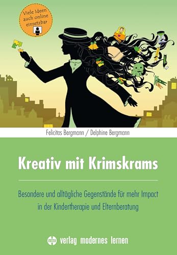 Kreativ mit Krimskrams: Besondere und alltägliche Gegenstände für mehr Impact in der Kindertherapie und Elternberatung