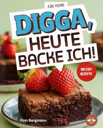 Digga, Heute Backe Ich!: Das ultimative Backbuch für Teenager mit 100 köstlichen Rezepten von Independently published
