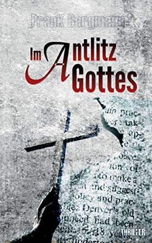Im Antlitz Gottes: Nervenzerreißender Krimithriller über Mord, Entführung und die dunkle Seite des Beichtgeheimnisses Im Antlitz Gottes: Nervenzerreißender Krimithriller über Mord, Entführung und die dunkle Seite des Beichtgeheimnisses