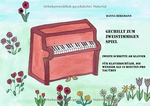 Gechillt zum zweistimmigen Spiel. Zweite Schritte am Klavier für Klavierschüler, die weniger als zehn Minuten pro Tag üben von epubli