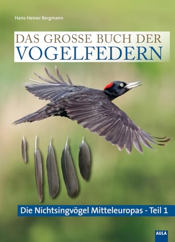 Das große Buch der Vogelfedern: Die Nicht-Singvögel Mitteleuropas - Teil 1 von AULA-Verlag