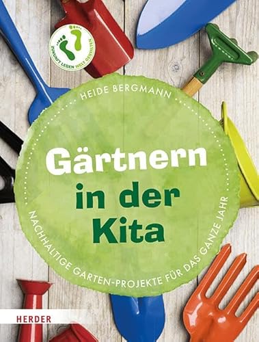 Gärtnern in der Kita: Nachhaltige Garten-Projekte für das ganze Jahr von Verlag Herder