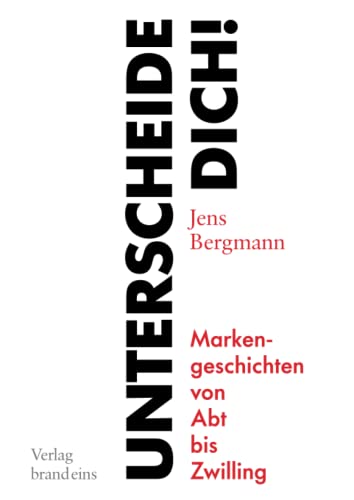 Unterscheide dich!: Markengeschichten von Abt bis Zwilling