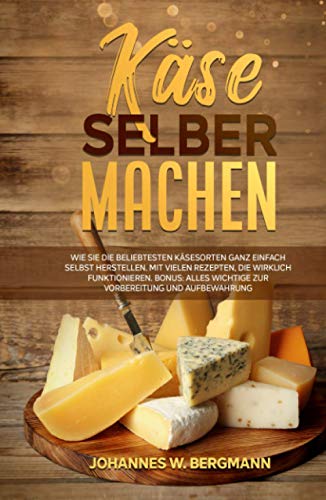 Käse selber machen: Wie Sie die beliebtesten Käsesorten ganz einfach selbst herstellen. Mit vielen Rezepten, die wirklich funktionieren. Bonus: Alles Wichtige zur Vorbereitung und Aufbewahrung. Käse selber machen: Wie Sie die beliebtesten Käsesorten ganz einfach selbst herstellen. Mit vielen Rezepten, die wirklich funktionieren. Bonus: Alles Wichtige zur Vorbereitung und Aufbewahrung.