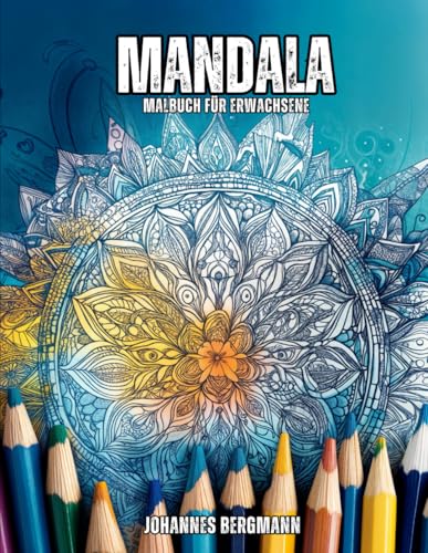 Mandala Malbuch für Erwachsene: Mandala für pure Achtsamkeit | 50 kunstvolle Motive für meditative Entspannung, Stressabbau und kreativen Ausdruck von Independently published