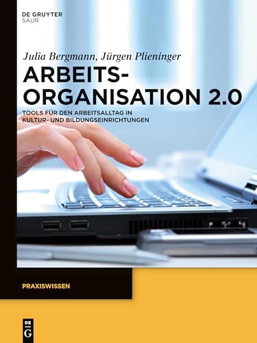Arbeitsorganisation 2.0: Tools für den Arbeitsalltag in Kultur- und Bildungseinrichtungen (Praxiswissen)