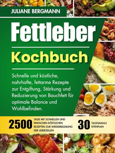Fettleber Kochbuch: Schnelle und köstliche, nahrhafte, fettarme Rezepte zur Entgiftung, Stärkung und Reduzierung von Bauchfett für optimale Balance und Wohlbefinden. von Independently published