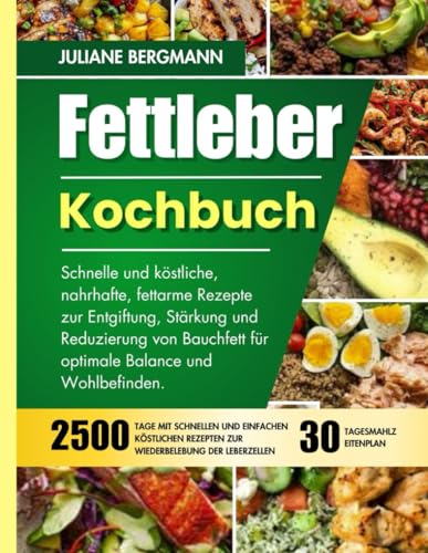 Fettleber Kochbuch: Schnelle und köstliche, nahrhafte, fettarme Rezepte zur Entgiftung, Stärkung und Reduzierung von Bauchfett für optimale Balance und Wohlbefinden. von Independently published