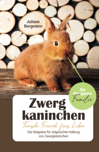 Zwergkaninchen: Tierische Freunde fürs Leben - Der Ratgeber für artgerechte Haltung von Zwergkaninchen von BSR