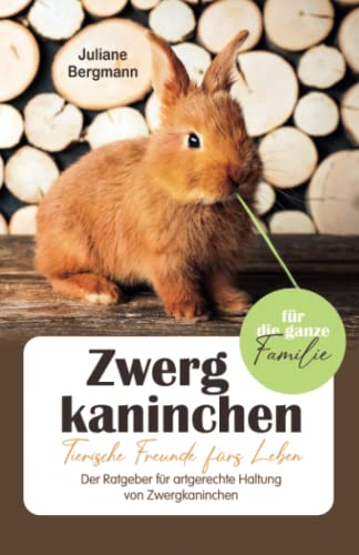 Zwergkaninchen: Tierische Freunde fürs Leben - Der Ratgeber für artgerechte Haltung von Zwergkaninchen Zwergkaninchen: Tierische Freunde fürs Leben - Der Ratgeber für artgerechte Haltung von Zwergkaninchen