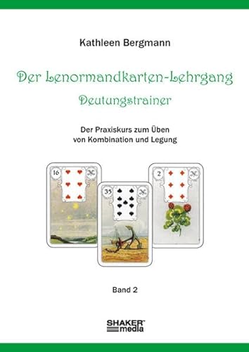 Der Lenormandkarten-Lehrgang - Deutungstraining: Der Praxiskurs zum Üben von Kombination und Legung