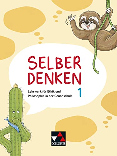 Selber denken / Selber denken 1: Lehrwerk für Ethik und Philosophie in der Grundschule / Für die Jahrgangsstufen 1 und 2 (Selber denken: Lehrwerk für Ethik und Philosophie in der Grundschule)