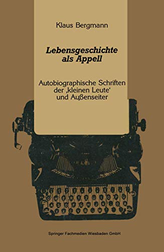 Lebensgeschichte als Appell. Autobiographische Schriften der 'kleinen Leute' und Außenseiter