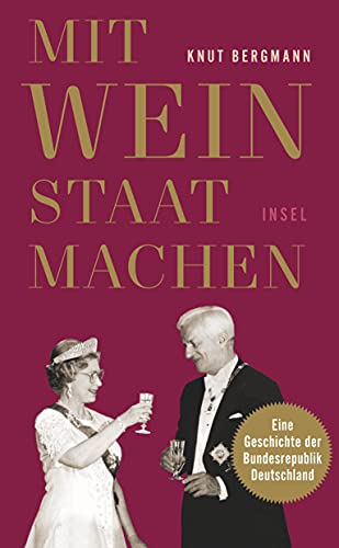 Mit Wein Staat machen: Eine Geschichte der Bundesrepublik Deutschland (insel taschenbuch) von Insel Verlag
