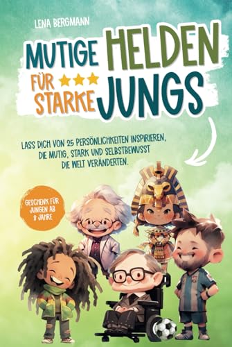 Mutige Helden für starke Jungs: Lass dich von 25 Persönlichkeiten inspirieren, die mutig, stark und selbstbewusst die Welt veränderten. Geschenk für Jungen ab 8 Jahre! Mutige Helden für starke Jungs: Lass dich von 25 Persönlichkeiten inspirieren, die mutig, stark und selbstbewusst die Welt veränderten. Geschenk für Jungen ab 8 Jahre! von Bookmotions