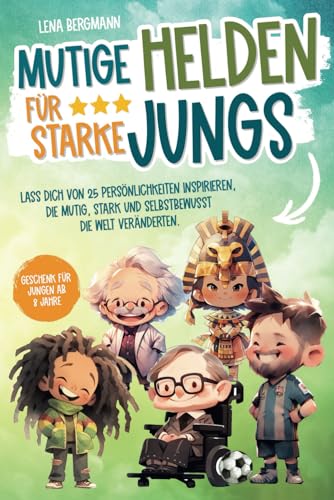 Mutige Helden für starke Jungs: Lass dich von 25 Persönlichkeiten inspirieren, die mutig, stark und selbstbewusst die Welt veränderten. Geschenk für Jungen ab 8 Jahre! Mutige Helden für starke Jungs: Lass dich von 25 Persönlichkeiten inspirieren, die mutig, stark und selbstbewusst die Welt veränderten. Geschenk für Jungen ab 8 Jahre! von Bookmotions