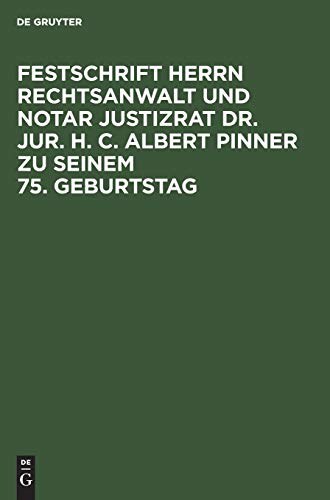 Festschrift Herrn Rechtsanwalt und Notar Justizrat Dr. jur. h. c. Albert Pinner zu seinem 75. Geburtstag: Aus Festschrift Herrn Rechtsanwalt Und Notar ... C. Albert Pinner Zu Seinem 75; Geburtstag 2 von de Gruyter