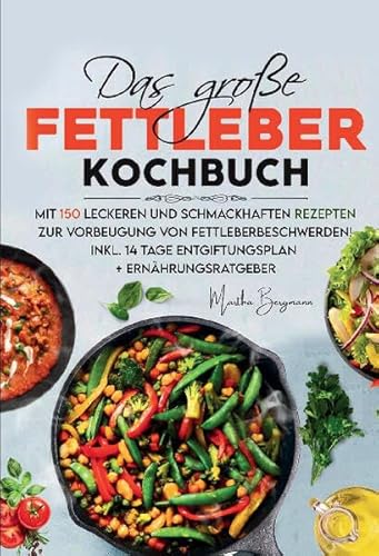 Das große Fettleber Kochbuch – Inklusive 14 Tage Entgiftungsplan und Ernährungsratgeber: Mit 150 leckeren und gesunden Rezepten zur Unterstützung der ... Vorbeugung von Fettleberbeschwerden. Das große Fettleber Kochbuch – Inklusive 14 Tage Entgiftungsplan und Ernährungsratgeber: Mit 150 leckeren und gesunden Rezepten zur Unterstützung der ... Vorbeugung von Fettleberbeschwerden. von Lucid Page Media