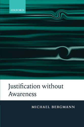 Justification without Awareness: A Defense of Epistemic Externalism von Oxford University Press