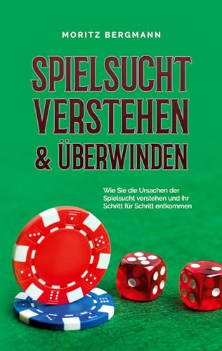 Spielsucht verstehen & überwinden: Wie Sie die Ursachen der Spielsucht verstehen und ihr Schritt für Schritt entkommen
