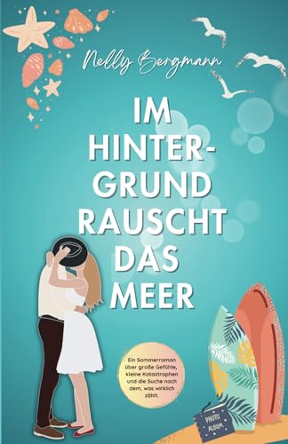 Im Hintergrund rauscht das Meer: Ein Sommerroman von Independently published