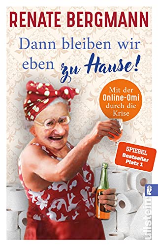 Dann bleiben wir eben zu Hause!: Mit der Online-Omi durch die Krise | Das bisschen Quarantäne. Die Twitter-Omi zeigt uns, wie Krise richtig geht (Die Online-Omi, Band 13)