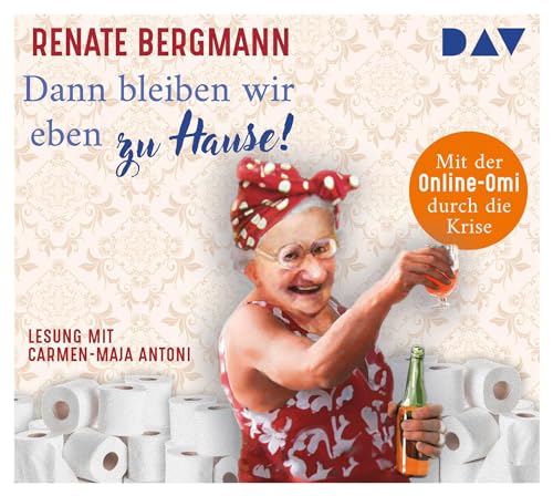 Dann bleiben wir eben zu Hause! Mit der Online-Omi durch die Krise: Ungekürzte Lesung mit Carmen-Maja Antoni (2 CDs) (Die Online-Omi)