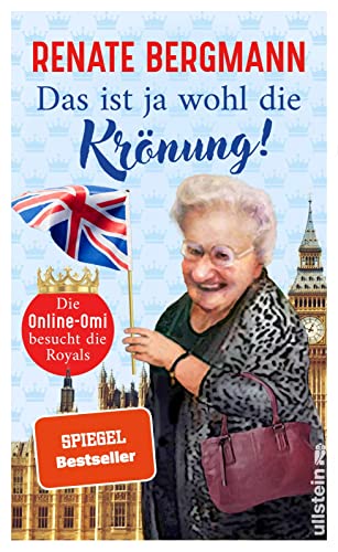 Das ist ja wohl die Krönung!: Die Online-Omi besucht die Royals | Renates neuer Bestseller zur Krönung von Charles III. Das ist ja wohl die Krönung!: Die Online-Omi besucht die Royals | Renates neuer Bestseller zur Krönung von Charles III.