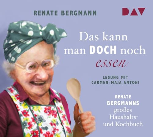Das kann man doch noch essen. Renate Bergmanns großes Haushalts- und Kochbuch: Lesung mit Carmen-Maja Antoni (2 CDs) (Die Online-Omi)