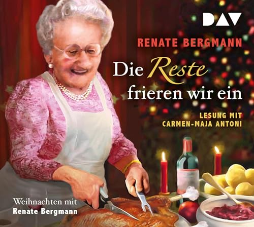 Die Reste frieren wir ein. Weihnachten mit Renate Bergmann: Lesung mit Carmen-Maja Antoni (2 CDs) (Die Online-Omi)