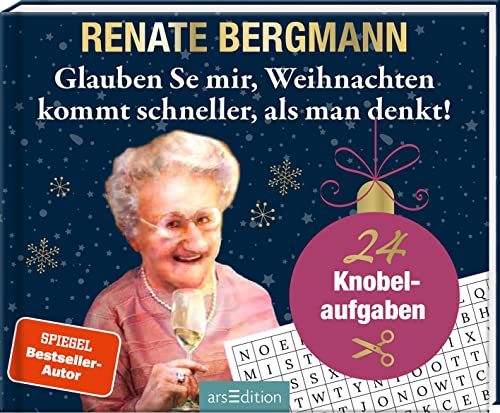 Glauben Se mir, Weihnachten kommt schneller, als man denkt!: 24 Knobelaufgaben | Renate-Bergmann-Adventskalender (3) mit Rätseln & Seiten zum Aufschneiden von Ars Edition