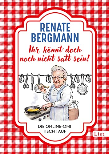 Ihr könnt doch noch nicht satt sein!: Die Online-Omi tischt auf | Die besten Rezepte der Bestseller-Omi