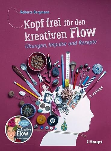 Kopf frei für den kreativen Flow: Übungen, Impulse und Rezepte von Haupt Verlag